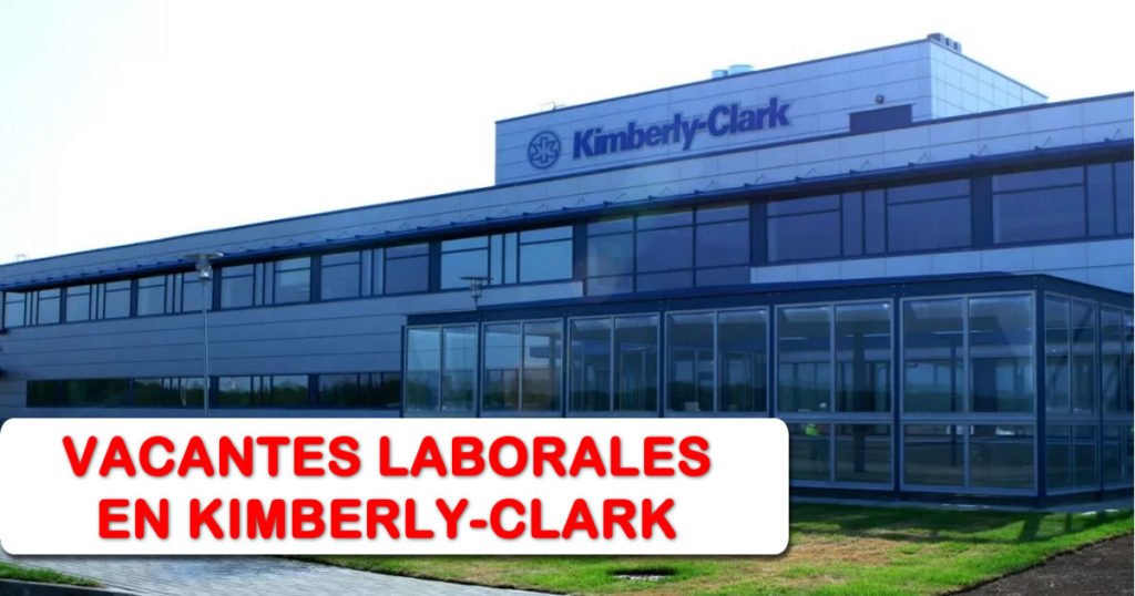 Descubre las vacantes en Kimberly-Clark: De pañales a carreras que inspiran